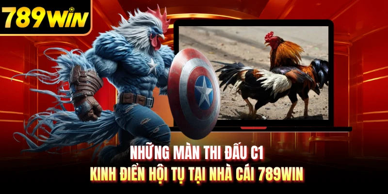 Những màn thi đấu C1 kinh điển hội tụ tại nhà cái 789WIN