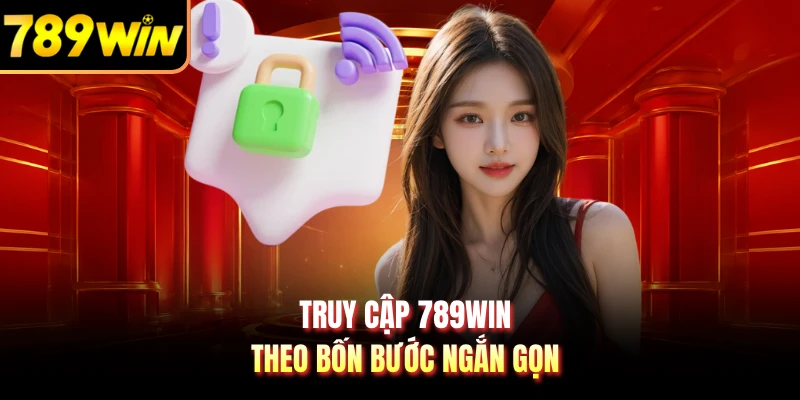 Truy cập 789WIN theo bốn bước ngắn gọn